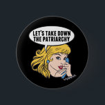 Funny Feminist Cool Pop Art Anti Patriarchat Zitat Button<br><div class="desc">Lasst uns das Patriarchiegeschenk abnehmen. Niedliche Retro-Pop Kunst Feminismus Design für eine starke Pro-Wahl Frauen wählen für die weibliche Führung in unserem Land. Setzen Sie sich mit diesem coolen politischen Humor-Cartoon für Frauenrechte und Frauenförderung ein, der von einer hübschen blonden Führungspersönlichkeit begleitet wird, die einen FrauenMärz auf einem Vintagen Telefon...</div>