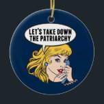 Funny Feminist Pop Art Anti Patriarchat Zitat Frau Keramik Ornament<br><div class="desc">Lasst uns das Patriarchiegeschenk abnehmen. Niedliche Retro-Pop Kunst Feminismus Design für eine starke Pro-Wahl Frauen wählen für die weibliche Führung in unserem Land. Setzen Sie sich mit diesem coolen politischen Humor-Cartoon für Frauenrechte und Frauenförderung ein, der von einer hübschen blonden Führungspersönlichkeit begleitet wird, die einen FrauenMärz auf einem Vintagen Telefon...</div>