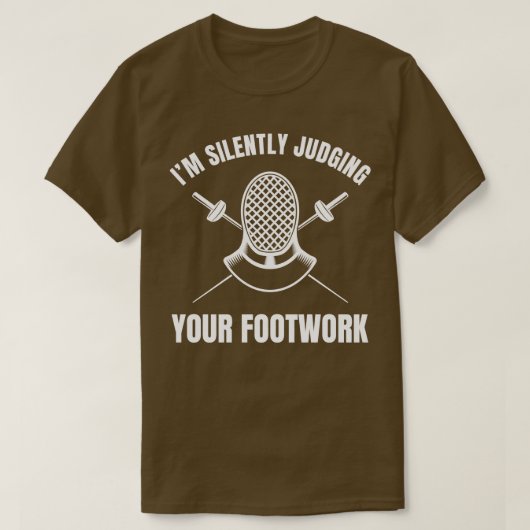 Funny Fencing Stille Beurteilung Ihres Footwork Fe T-Shirt (Design vorne)