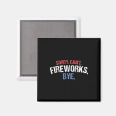 Funny Firework Shirt Sorry Cant Fireworks Bye 4. Magnet (Vorderseite/Rückseite)