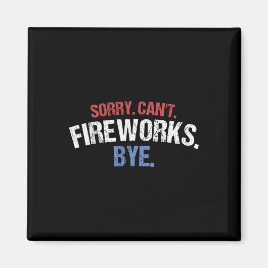 Funny Firework Shirt Sorry Cant Fireworks Bye 4. Magnet (Vorne)