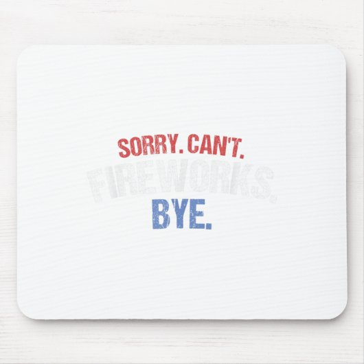 Funny Firework Shirt Sorry Cant Fireworks Bye 4. Mousepad (Vorne)
