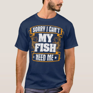 Funny Fish Design Zitat mein Fisch braucht mich T-Shirt