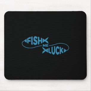Funny Fish Luck Fisherman Fish Me Luck Mousepad