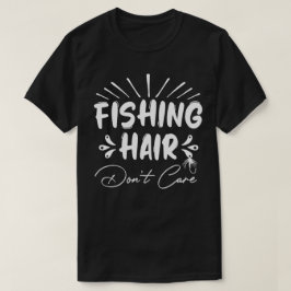 Funny Fisherman, Fishing Hair ist dir egal T-Shirt