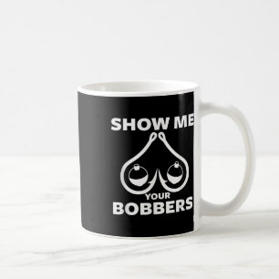 Funny Fishing Bobbers and Haken zeigen mir deinen  Kaffeetasse