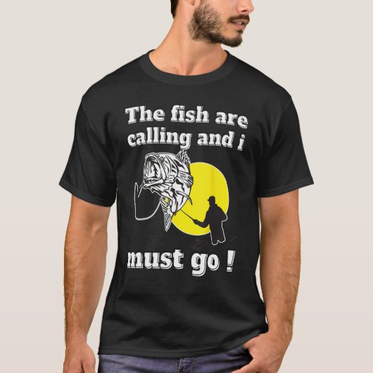 Funny fishing dad quotes the fish are calling and  T-Shirt (Vorderseite)