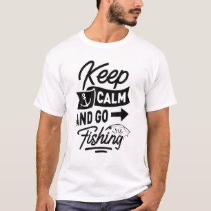 Funny Fishing Fisherman - Behalt Calm, Go Fishing T-Shirt
