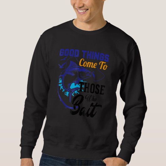 Funny Fishing Gutes kommt zu denen, die Köder Sweatshirt (Vorderseite)