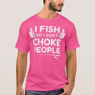 Funny Fishing Ich fische also ich nicht Choke Mens T-Shirt