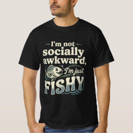 Funny Fishing Pun I'm Not Socially Awkward   T-Shirt