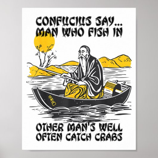 Funny Fishing Quote Confucius Say Fish In Other's Poster (Vorne)