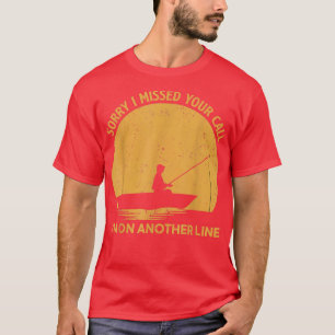 Funny Fishing Sorry, dass ich deinen Anruf verpass T-Shirt