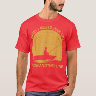 Funny Fishing Sorry, dass ich deinen Anruf verpass T-Shirt