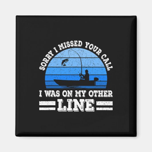 Funny Fishing Sorry, dass ich Ihren Anruf verpasst Magnet (Vorne)