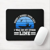 Funny Fishing Sorry, dass ich Ihren Anruf verpasst Mousepad (Mit Mouse)