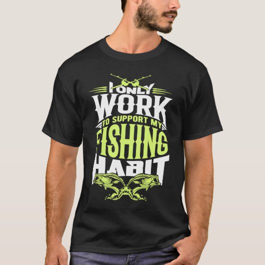 Funny Fishing Work For My Fishing Habit T-Shirt (Vorderseite)