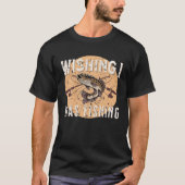 Funny Fishing wünschte ich fischen Fisch draußen T-Shirt (Vorderseite)