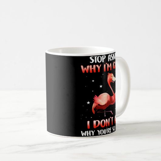 Funny Flamingo Frag, warum ich Crazy nicht Fragte Kaffeetasse (VorderseiteRechts)