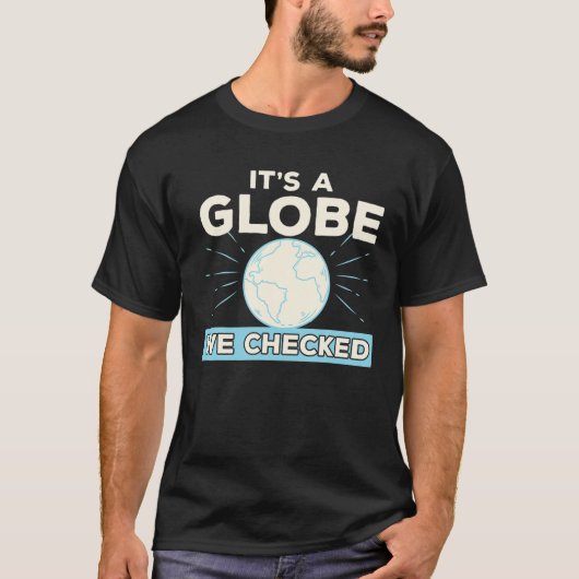Funny Flat Earth Conspiracy Theory It's A Globe We T-Shirt (Vorderseite)