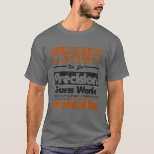 Funny Floor Installer Precision Work Floor Cont T-Shirt