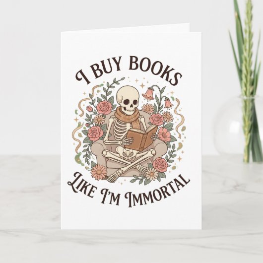 funny floral skeleton Buy Books Like I'm Immortal Karte (Vorderseite)