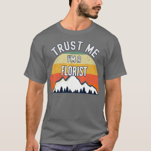 Funny Florist Gift Trust Me Im a Florist T-Shirt