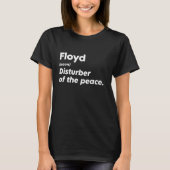 Funny Floyd 'Disturber of the Peace' Custom Person T-Shirt (Vorderseite)
