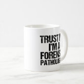Funny Forensic Pathologe Trust Me Forensik Kaffeetasse (VorderseiteRechts)