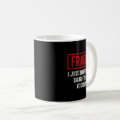 Funny Fragile Ich habe gerade meine Tochter bei Co Kaffeetasse (VorderseiteRechts)
