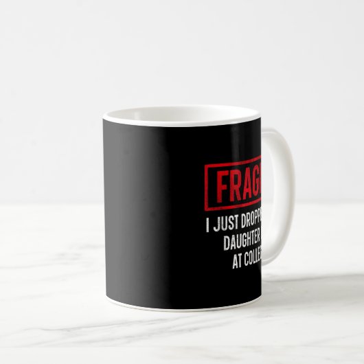 Funny Fragile Ich habe gerade meine Tochter bei Co Kaffeetasse (VorderseiteRechts)