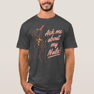 Funny Fragte mich über meine Nägel Nail Artist Nai T-Shirt
