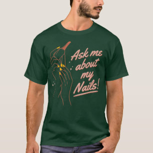 Funny Fragte mich über meine Nägel Nail Artist Nai T-Shirt