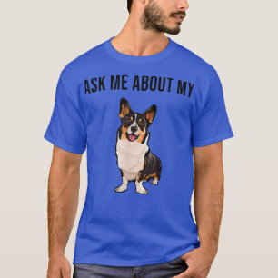 Funny Fragte mich über meinen Cardigan Welsh Corgi T-Shirt