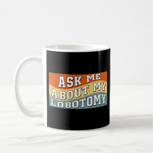 Funny Fragte mir über meine Lobotomy Sprichwort Re Kaffeetasse
