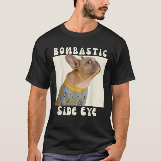 Funny French Bulldog Sarcastic Saying Bombastic Si T-Shirt (Vorderseite)
