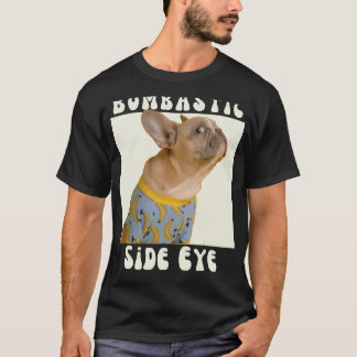 Funny French Bulldog Sarcastic Sprichwort Bombasti T-Shirt