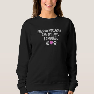 Funny French Bulldogs sind meine Liebe und Französ Sweatshirt