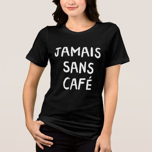 Funny French Jamais Sans Café Kaffeekonzept Grafik Tri-Blend Shirt (Vorderseite)