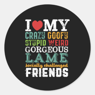Funny Friendship Zitat I Liebe My Crazy Friends Runder Aufkleber
