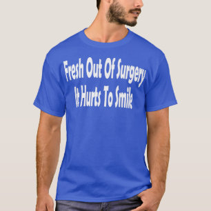 Funny frisch aus der Operation es schmerzt, zu läc T-Shirt