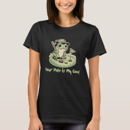 Funny Frog Golf - Your Hole is My Goal T-Shirt