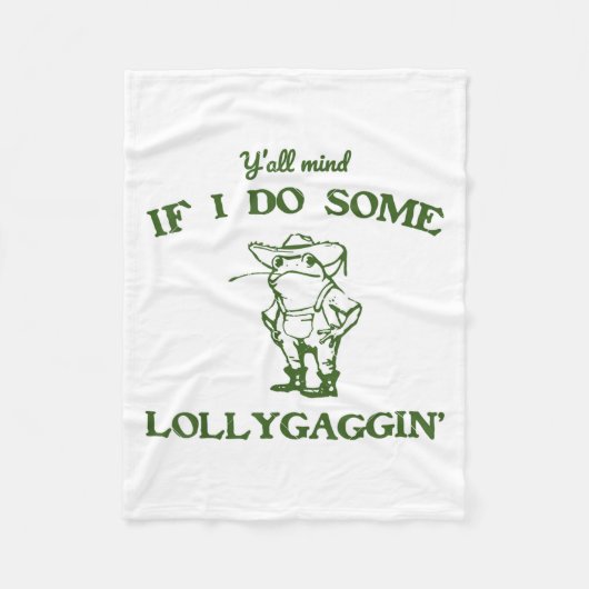 Funny Frog Quote Y'all Mind If I Do Some Lollygagg Fleecedecke (Vorderseite)