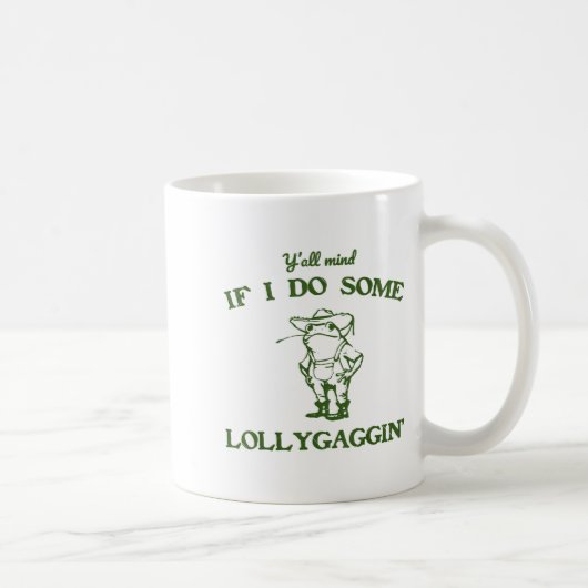 Funny Frog Quote Y'all Mind If I Do Some Lollygagg Kaffeetasse (Rechts)