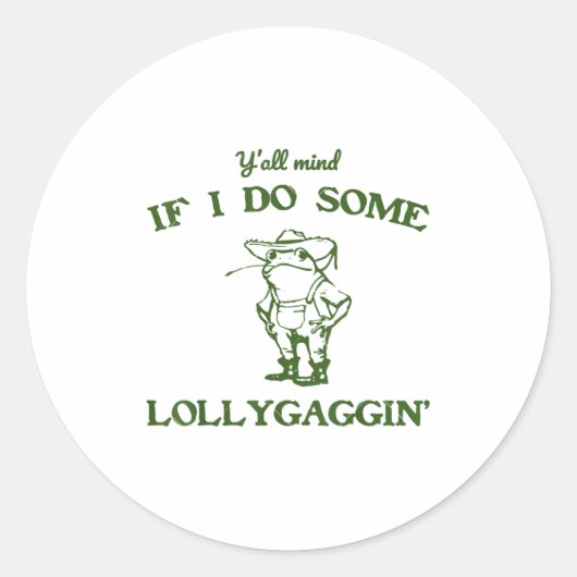 Funny Frog Quote Y'all Mind If I Do Some Lollygagg Runder Aufkleber (Vorderseite)