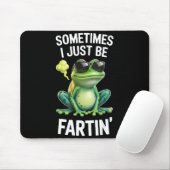 Funny Frog - Sometimes I Just Be Fartin'  Mousepad (Mit Mouse)
