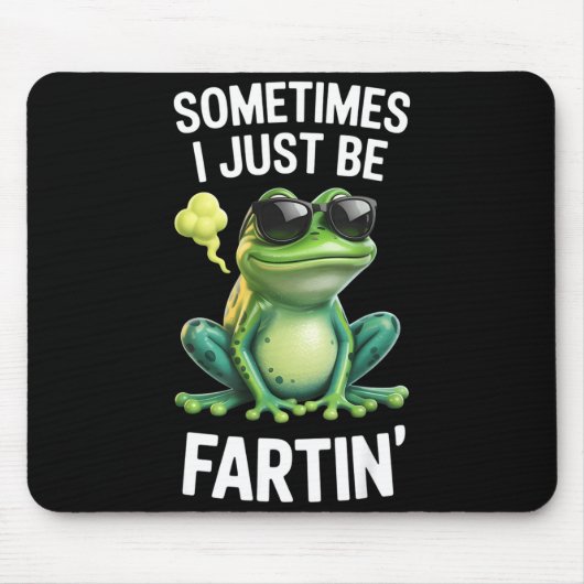 Funny Frog - Sometimes I Just Be Fartin'  Mousepad (Vorne)