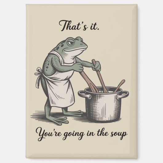 Funny Frog That's It You're Going in the Soup Meme Magnet (Vorderseite)