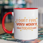 Funny fühlen sich nicht sehr arbeitsam Bürocoworke Tasse<br><div class="desc">Funny Don't Feel Very Worky Office Coworker Quote Tea Die Tasse des Kaffees enthält den Text "Ich fühle mich heute nicht sehr arbeitsam" in der modernen handgeschriebenen Schrift Typografie. Perfektes Geschenk zum Geburtstag,  Weihnachten,  Muttertag,  Vatertag,  Büropersonal und Arbeitskollegen. Entworfen von ©Evco Studio www.zazzle.com/store/evcostudio</div>