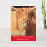 Funny für Husband Scottish Steer Birthday Karte<br><div class="desc">Zeig deiner Hubby,  wie sehr du ihn mit diesem männlich lustigen Lenker Liebe. Er wird den Spaß schätzen,  weil er weiß,  einer von einer Art zu sein. Foto ©Christine Greenspan</div>